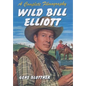 Wild Bill Elliott: A Complete Filmography - Paperback