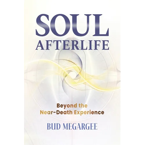 Soul Afterlife: Beyond the Near-Death Experience - Paperback