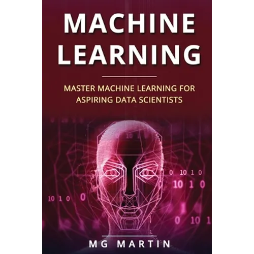 Machine Learning: Master Machine Learning For Aspiring Data Scientists - Paperback