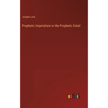 Prophetic Imperialism or the Prophetic Entail - Hardcover