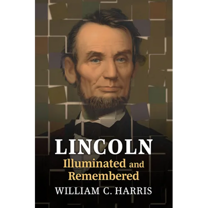 Lincoln Illuminated and Remembered - Hardcover