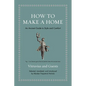 How to Make a Home: An Ancient Guide to Style and Comfort - Hardcover