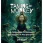 Taming the Monkey: A Child's Guide to Finding a Peaceful Place in this Wild World - Hardcover