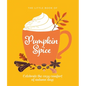 The Little Book of Pumpkin Spice: Celebrate the Cozy Comfort of Autumn Days - Hardcover