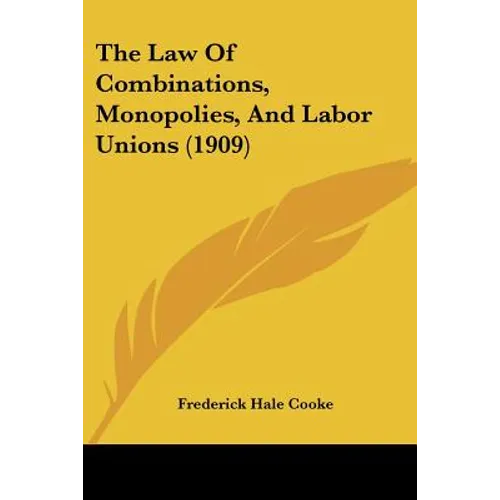 The Law Of Combinations, Monopolies, And Labor Unions (1909) - Paperback