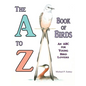 The A to Z Book of Birds, An ABC for Young Bird Lovers - Hardcover