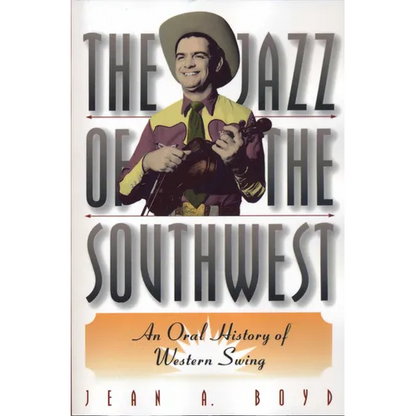 The Jazz of the Southwest: An Oral History of Western Swing - Paperback