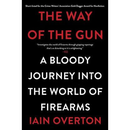 The Way of the Gun: A Bloody Journey Into the World of Firearms - Paperback