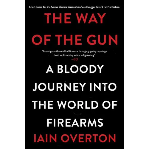 The Way of the Gun: A Bloody Journey Into the World of Firearms - Paperback