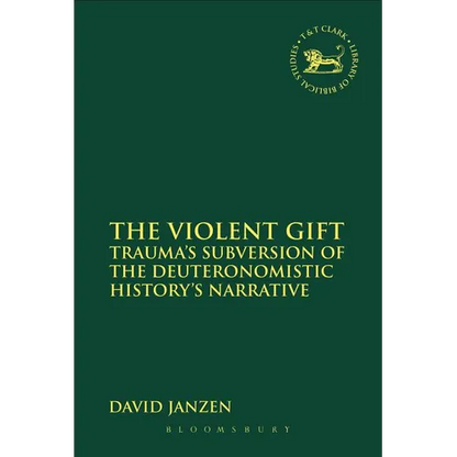 The Violent Gift: Trauma's Subversion of the Deuteronomistic History's Narrative - Paperback