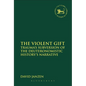 The Violent Gift: Trauma's Subversion of the Deuteronomistic History's Narrative - Paperback