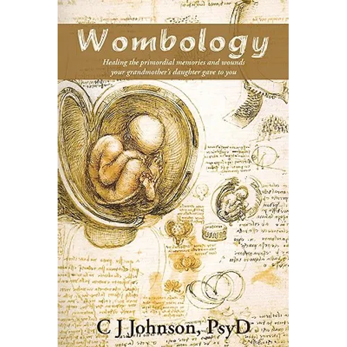 Wombology: Healing the Primordial Memories and Wounds Your Grandmother's Daughter Gave to You - Hardcover