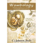 Wombology: Healing the Primordial Memories and Wounds Your Grandmother's Daughter Gave to You - Hardcover
