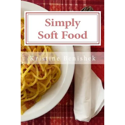 Simply Soft Food: 200 delicious and nutritious recipes for people with chewing difficulty or who simply enjoy soft food - Paperback