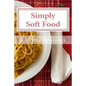Simply Soft Food: 200 delicious and nutritious recipes for people with chewing difficulty or who simply enjoy soft food - Paperback