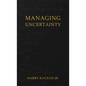 Managing Uncertainty - Hardcover