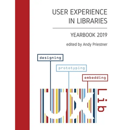 User Experience in Libraries Yearbook 2019: designing, prototyping, embedding - Paperback