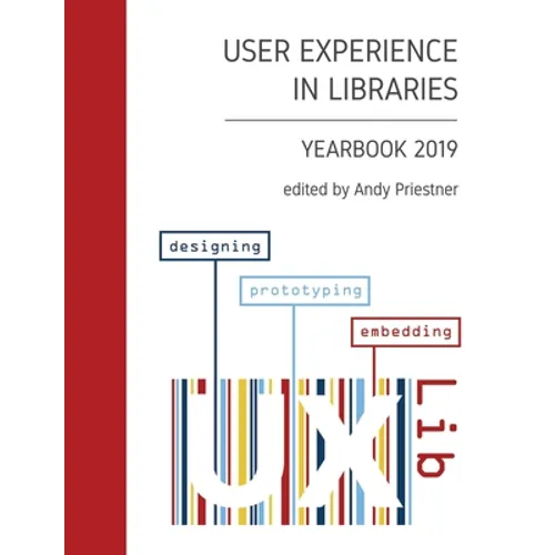 User Experience in Libraries Yearbook 2019: designing, prototyping, embedding - Paperback