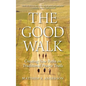 The Good Walk: Creating New Paths on Traditional Prairie Trails - Paperback