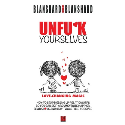 Unfu*k Yourselves: Love-changing magic. How to stop messing up relationships so you can skip arguments, be happier, spark love, and stay twogether for - Hardcover