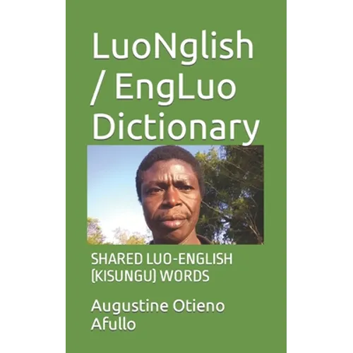 LuoNglish / EngLuo Dictionary: Shared Luo-English (Kisungu) Words - Paperback