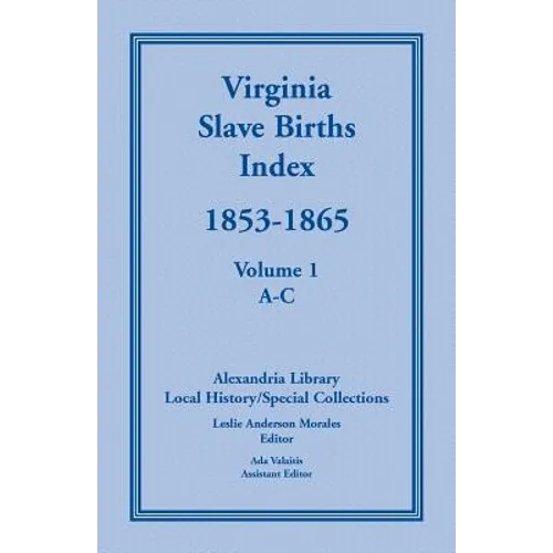 Virginia Slave Births Index, 1853-1865, Volume 1, A-C - Paperback