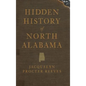 Hidden History of North Alabama - Hardcover