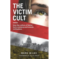 The Victim Cult: How the culture of blame hurts everyone and wrecks civilizations - Paperback