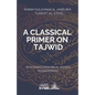 A Classical Primer on Tajwid: Sheikh Sulayman Al Jamzuri's Tuhfat Al Atfal- with points from Ibn Al Jazari's Muqaddimah - Paperback
