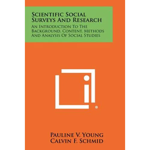 Scientific Social Surveys And Research: An Introduction To The Background, Content, Methods And Analysis Of Social Studies - Paperback