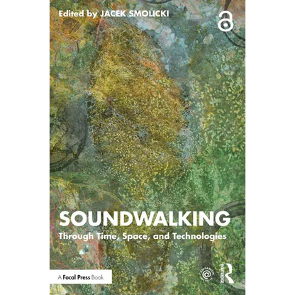 Soundwalking: Through Time, Space, and Technologies - Paperback