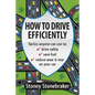 How to Drive Efficiently: Tactics anyone can use to drive safely, save fuel, reduce wear & tear on your car - Paperback