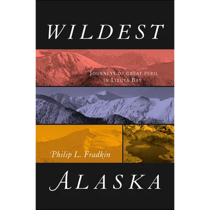 Wildest Alaska: Journeys of Great Peril in Lituya Bay - Paperback
