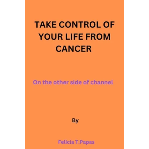 Take control of your life from cancer: on the other side of channel. - Paperback