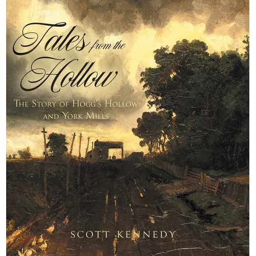 Tales From the Hollow: The Story of Hogg's Hollow and York Mills - Hardcover