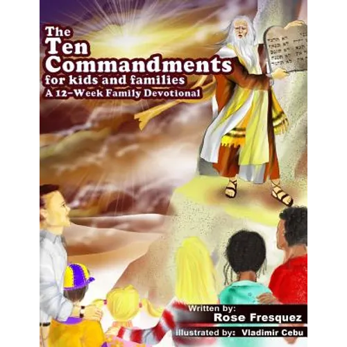 The Ten Commandments for kids and families: A 12 -Week Family Devotional For Leading Hearts to Christ - Paperback