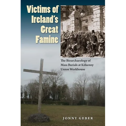 Victims of Ireland's Great Famine: The Bioarchaeology of Mass Burials at Kilkenny Union Workhouse - Paperback