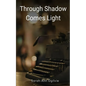 Through Shadow Comes Light - Paperback