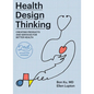 Health Design Thinking, Second Edition: Creating Products and Services for Better Health - Paperback