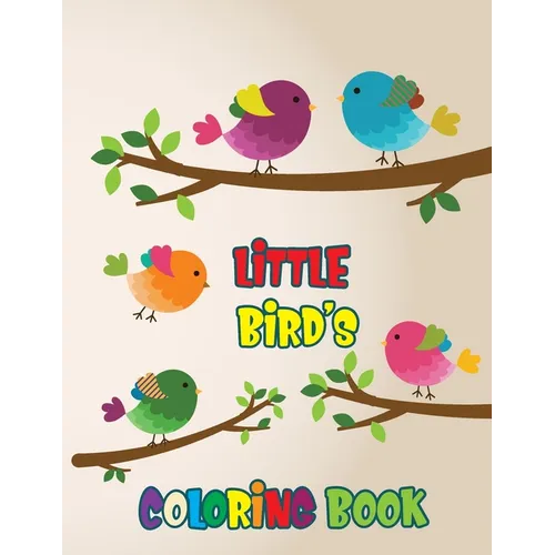 Little Bird's Coloring Book: Beautiful Birds Coloring Book For Kids - Paperback