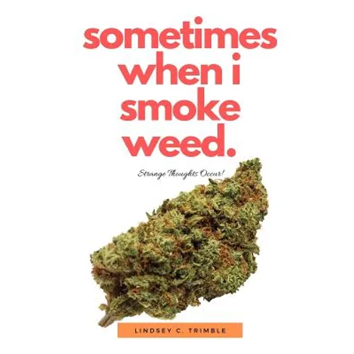 Sometimes When I Smoke Weed: Strange Thoughts Occur - Paperback