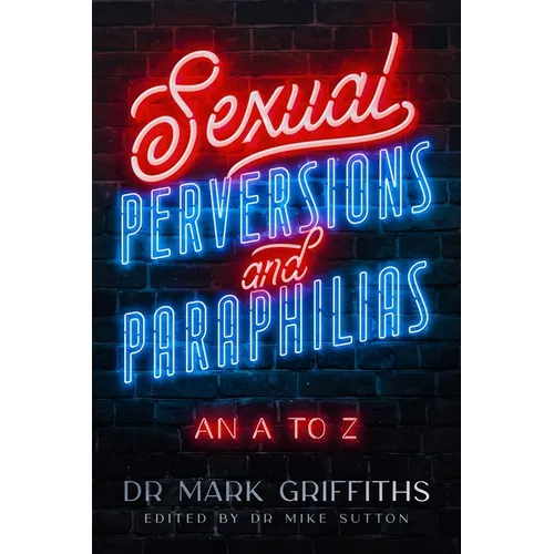 Sexual Perversions and Paraphilias: An A to Z - Paperback