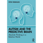 Autism and The Predictive Brain: Absolute Thinking in a Relative World - Paperback