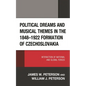 Political Dreams and Musical Themes in the 1848-1922 Formation of Czechoslovakia: Interaction of National and Global Forces - Hardcover