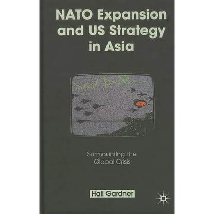 NATO Expansion and US Strategy in Asia: Surmounting the Global Crisis - Hardcover
