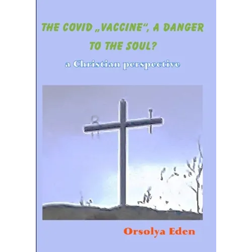 The Covid 19 Vaccine a danger to your soul? A christian perspective - Paperback