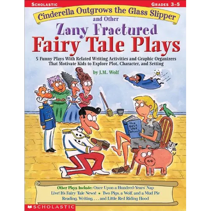 Cinderella Outgrows the Glass Slipper and Other Zany Fractured Fairy Tale Plays: 5 Funny Plays with Related Writing Activities and Graphic Organizers - Paperback
