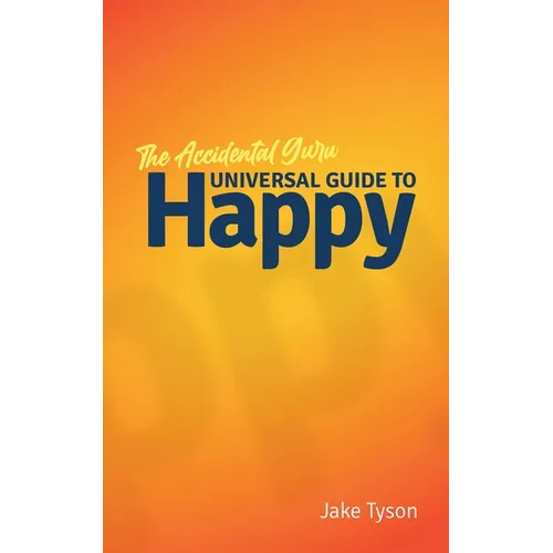 An Accidental Guru: A Universal Guide to Happy in Layman's Terms - Paperback