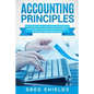 Accounting Principles: The Ultimate Guide to Basic Accounting Principles, GAAP, Accrual Accounting, Financial Statements, Double Entry Bookke - Paperback
