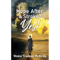 Hope after a Stroke? Yes!: There Can Be Life after a Stroke, even a Good Life! - Paperback